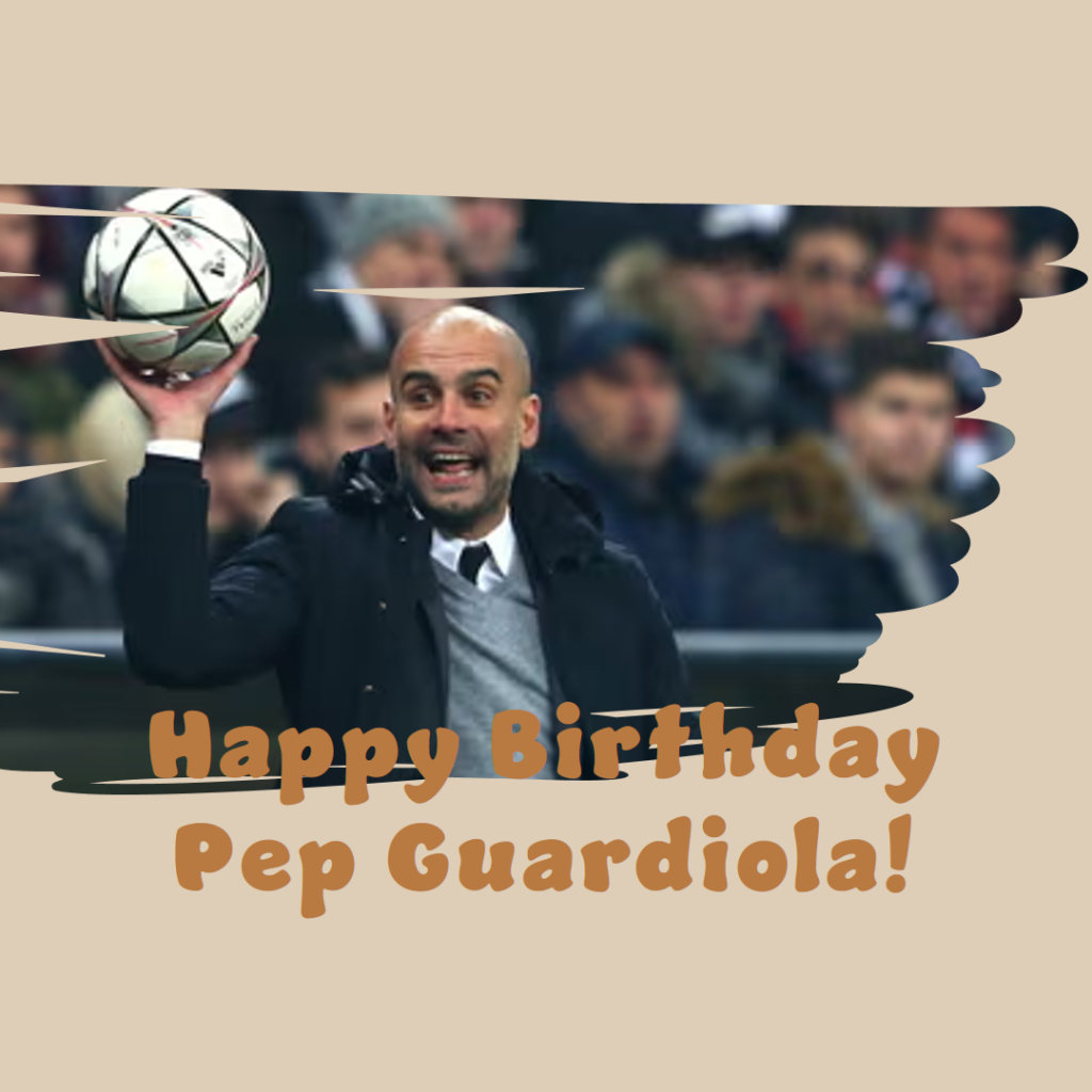 Happy Birthday Pep Guardiola Sportskeek